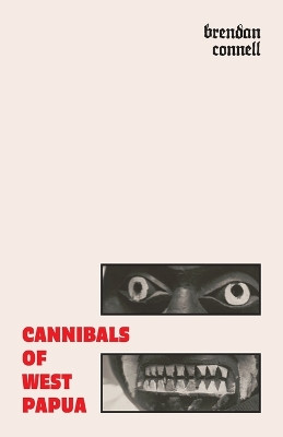 Cannibals of West Papua by Brendan Connell 9781645251163
