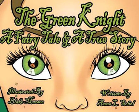 The Green Knight A Fairy Tale & True Story by Anna L Sobol 9781962561136