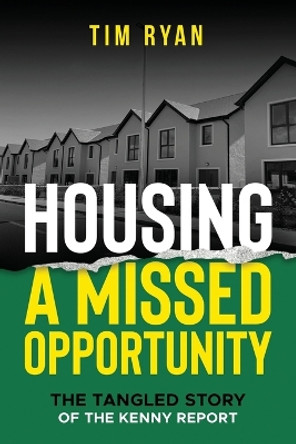 Housing: A Missed Opportunity by Tim Ryan 9781999713928