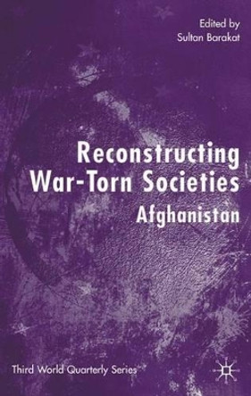 Reconstructing War-Torn Societies: Afghanistan by S. Barakat 9781403920645