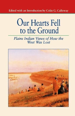 Our Hearts Fell to the Ground: Plains Indian Views of How the West Was Lost by Na Na 9781349613489