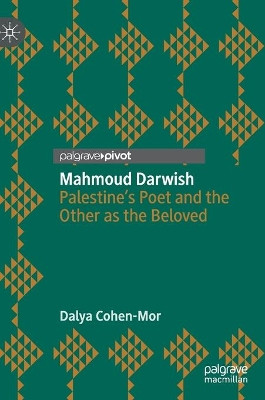 Mahmoud Darwish: Palestine's Poet and the Other as the Beloved by Dalya Cohen-Mor 9783030241612