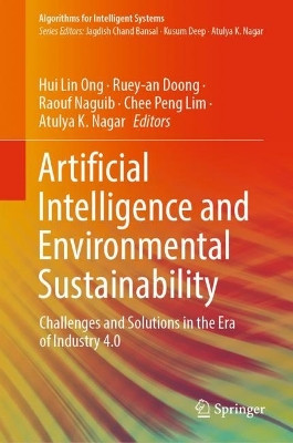 Artificial Intelligence and Environmental Sustainability: Challenges and Solutions in the Era of Industry 4.0 by Hui Lin Ong 9789811914331