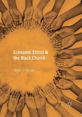 Economic Ethics & the Black Church by Wylin D. Wilson 9783319882215