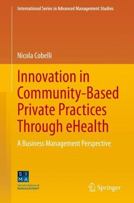 Innovation in Community-Based Private Practices Through eHealth: A Business Management Perspective by Nicola Cobelli 9783030481766