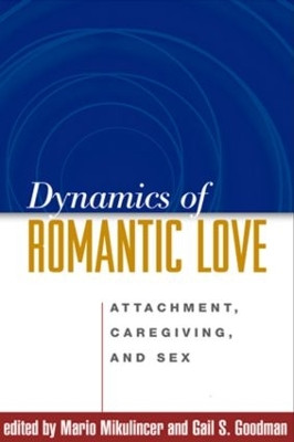 Dynamics of Romantic Love: Attachment, Caregiving, and Sex by Mario Mikulincer 9781593852702