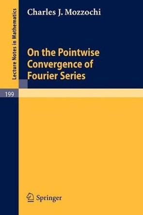 On the Pointwise Convergence of Fourier Series by Charles J. Mozzochi 9783540054757