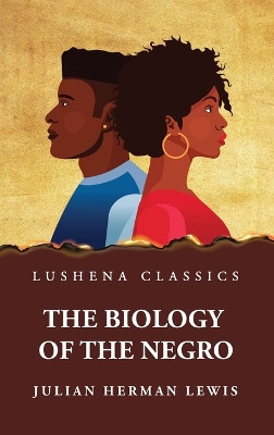 The Biology of the Negro by Julian Herman Lewis 9781639238491