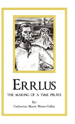 Errlus: The Making of a Time Pirate by Catherine Marie Weiss-Celley 9798886407594