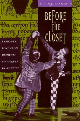 Before the Closet: Same-Sex Love from "Beowulf" to "Angels in America" by Allen J. Frantzen 9780226260914