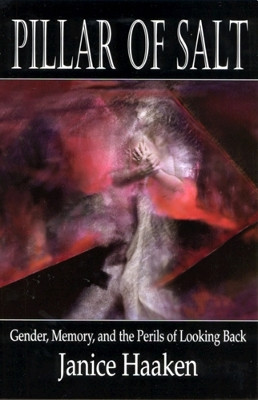 Pillar of Salt: Gender, Memory, and the Perils of Looking Back by Janice Haaken 9780813528373