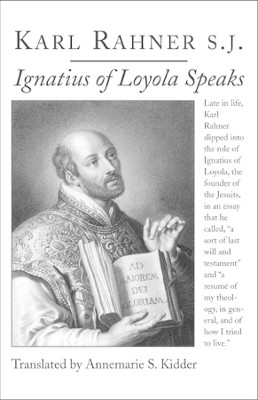 Ignatius of Loyola Speaks by Karl Rahner 9781587313868
