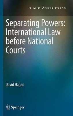 Separating Powers: International Law before National Courts by David Haljan 9789067049580