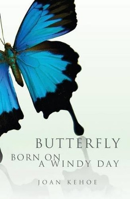 Butterfly Born on a Windy Day by Joan Kehoe 9781460004265