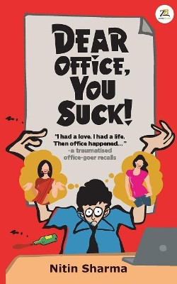 Dear Office, You Suck! by Nitin Sharma 9789386407016