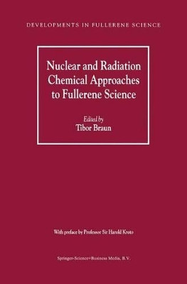 Nuclear and Radiation Chemical Approaches to Fullerene Science by Tibor Braun 9789048155439