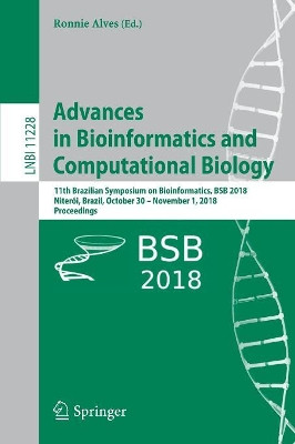 Advances in Bioinformatics and Computational Biology: 11th Brazilian Symposium on Bioinformatics, BSB 2018, Niteroi, Brazil, October 30 - November 1, 2018, Proceedings by Ronnie Alves 9783030017217