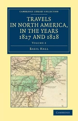 Travels in North America, in the Years 1827 and 1828 by Captain Basil Hall 9781108032841