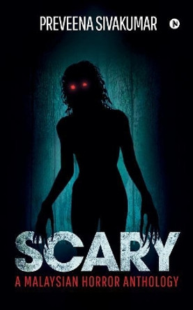 Scary: A Malaysian Horror Anthology by Preveena Sivakumar 9781643243955