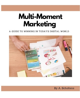 Multi-Moment Marketing by A Scholtens 9798215961223