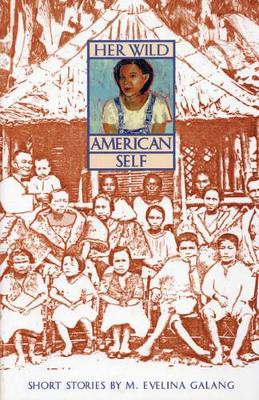 Her Wild American Self by M. Evelina Galang 9781566890403