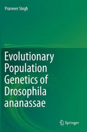 Evolutionary Population Genetics of Drosophila ananassae by Pranveer Singh 9788132225645