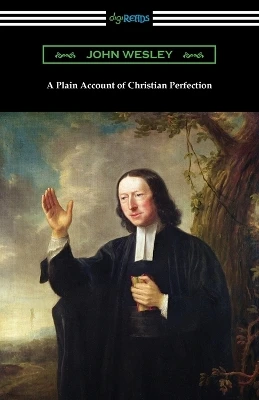 A Plain Account of Christian Perfection by John Wesley 9781420970883
