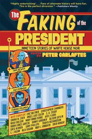 Faking of the President: Nineteen Stories of White House Noir by Peter Carlaftes