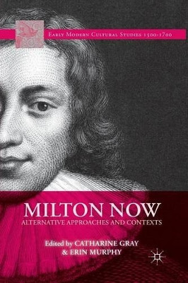 Milton Now: Alternative Approaches and Contexts by C. Gray 9781349480364