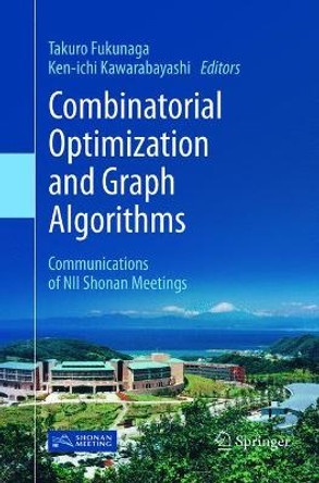 Combinatorial Optimization and Graph Algorithms: Communications of NII Shonan Meetings by Takuro Fukunaga 9789811355813