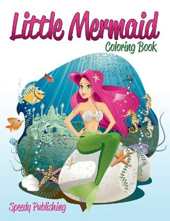 Little Mermaid Coloring Book by Speedy Publishing LLC 9781681456904