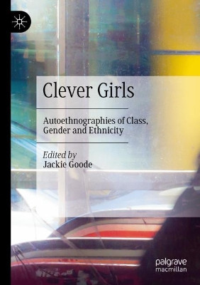 Clever Girls: Autoethnographies of Class, Gender and Ethnicity by Jackie Goode 9783030296605