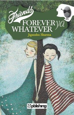 Friends forever ya whatever by Jighanshu Sharma 9788193324875