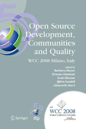 Open Source Development, Communities and Quality: IFIP 20th World Computer Congress, Working Group 2.3 on Open Source Software, September 7-10, 2008, Milano, Italy by Barbara Russo 9781441935168