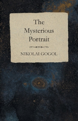 The Mysterious Portrait by Nikolai Gogol 9781473322301