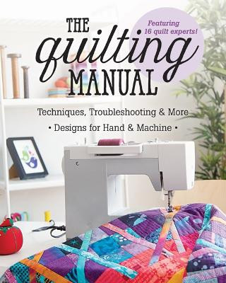 The Quilting Manual: Techniques, Troubleshooting & More, Designs for Hand & Machine by  9781617455360