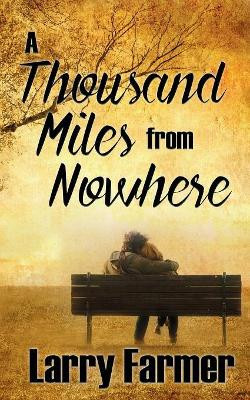 A Thousand Miles From Nowhere by Larry Farmer 9781509224173