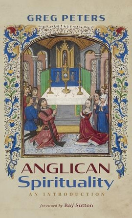 Anglican Spirituality: An Introduction by Greg Peters 9798385211319