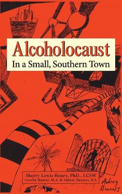 Alcoholocaust: In a Small, Southern Town by Lcsw Sherry Lewis Henry 9781956696042
