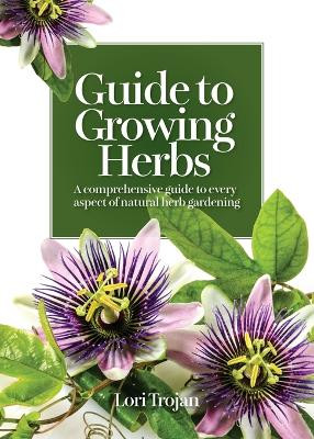 Guide to Growing Herbs by Lori Trojan 9781643180861