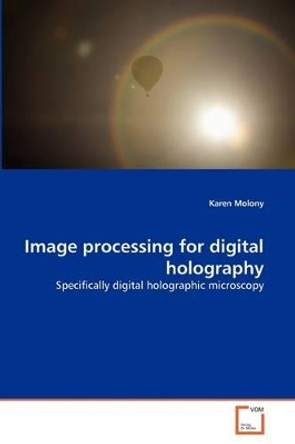 Image Processing for Digital Holography by Karen Molony 9783639344967