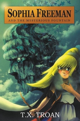 Sophia Freeman and the Mysterious Fountain by T X Troan 9781999481308