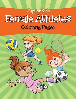 Female Athletes (Coloring Pages) by Jupiter Kids 9781682129869
