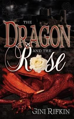 The Dragon and the Rose by Gini Rifkin 9781601545008