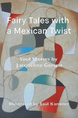 Fairy Tales with a Mexican Twist: Soul Stories by Jacqueline Gerson 9781771690461