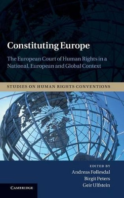Constituting Europe: The European Court of Human Rights in a National, European and Global Context by Andreas Follesdal 9781107024441