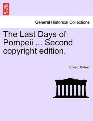 The Last Days of Pompeii ... Second Copyright Edition. by Edward Bulwer 9781241227746