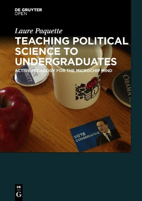 Teaching Political Science to Undergraduates: Active Pedagogy for the Microchip Mind by Laure Paquette 9783110450545