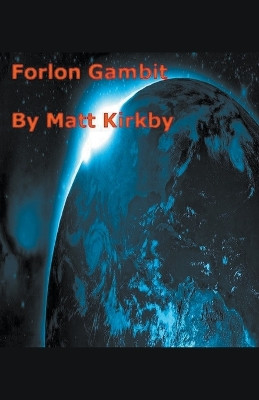 Forlorn Gambit by Matt Kirkby 9798223104469