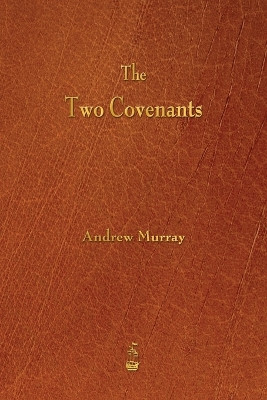 The Two Covenants by Andrew Murray 9781603865500